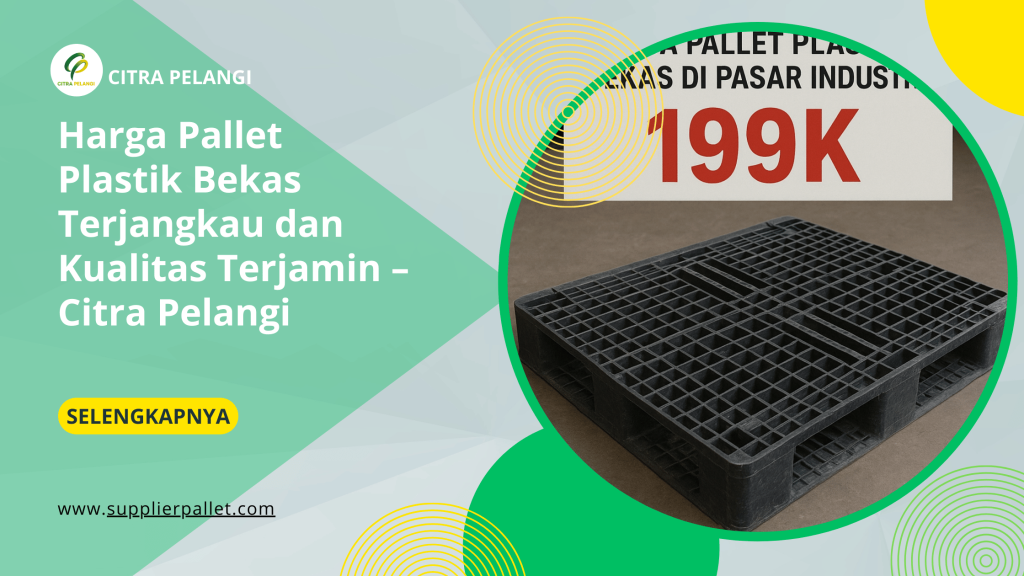 Harga Pallet Plastik Bekas Terjangkau dan Kualitas Terjamin – Citra Pelangi