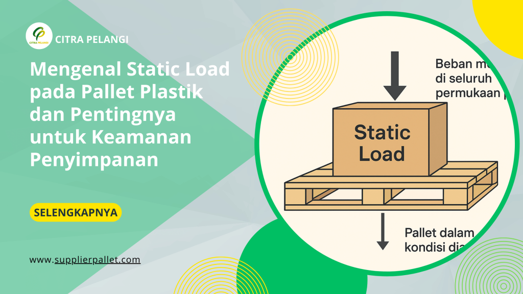 Mengenal Static Load pada Pallet Plastik dan Pentingnya untuk Keamanan Penyimpanan