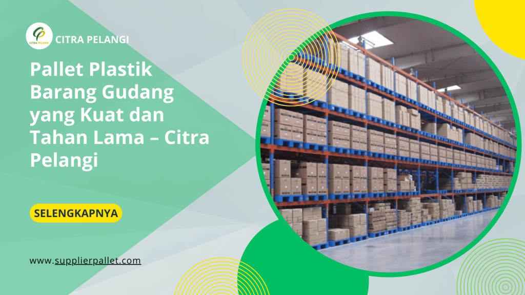 Pallet Plastik Barang Gudang yang Kuat dan Tahan Lama – Citra Pelangi