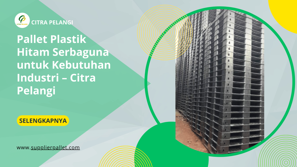 Pallet Plastik Hitam Serbaguna untuk Kebutuhan Industri – Citra Pelangi