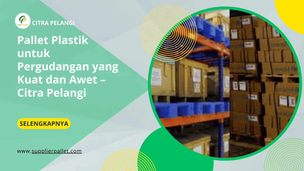 Pallet Plastik untuk Pergudangan yang Kuat dan Awet – Citra Pelangi