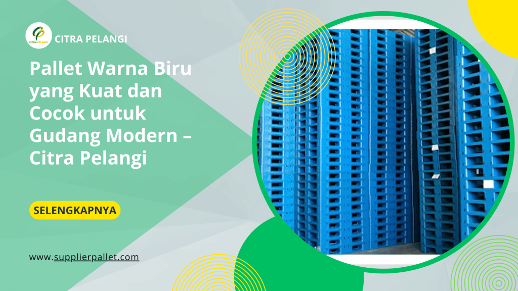 Pallet Warna Biru yang Kuat dan Cocok untuk Gudang Modern – Citra Pelangi